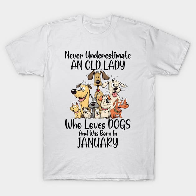 Never Underestimate An Old Lady Who Loves Dogs And Was Born In January T-Shirt by D'porter